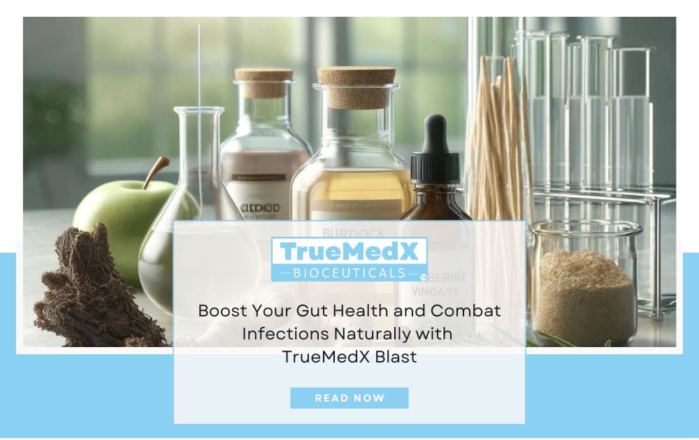 Boost Your Gut Health and Combat Infections Naturally with TrueMedX Blast - TrueMedX Bioceuticals