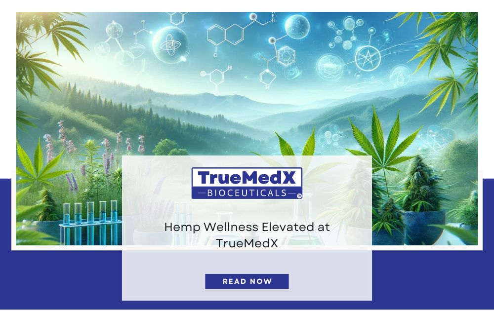 Hemp Wellness Elevated at TrueMedX - TrueMedX Bioceuticals