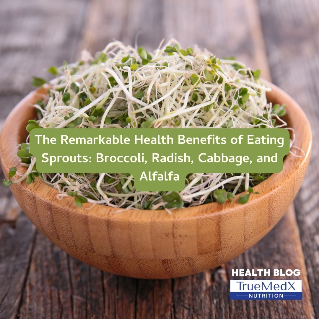 The Remarkable Health Benefits of Eating Sprouts: Broccoli, Radish, Cabbage, and Alfalfa - TrueMedX Bioceuticals