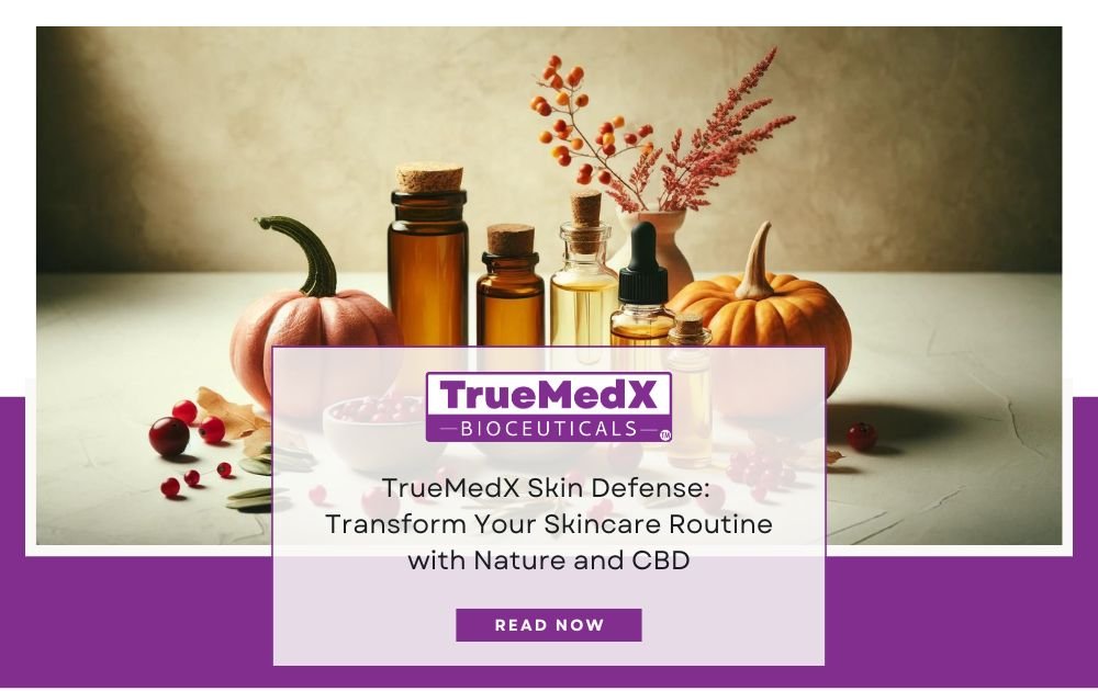 TrueMedX Skin Defense: Transform Your Skincare Routine with Nature and CBD - TrueMedX Bioceuticals