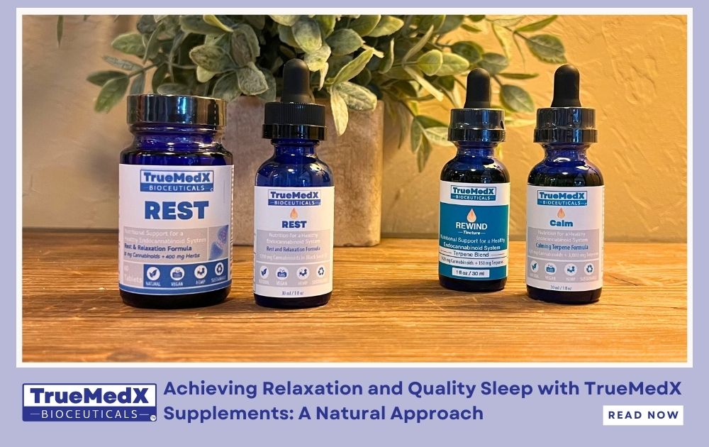 Achieving Relaxation and Quality Sleep with TrueMedX Supplements: A Natural Approach - TrueMedX Bioceuticals
