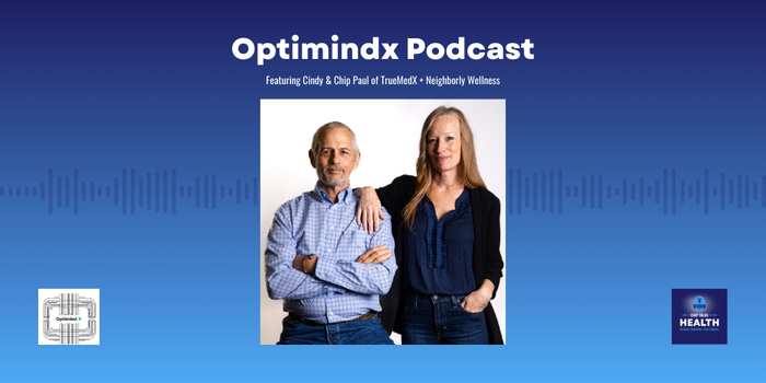 optimindx podcast featuring chip and cindy paul from truemedx and neighborly wellness