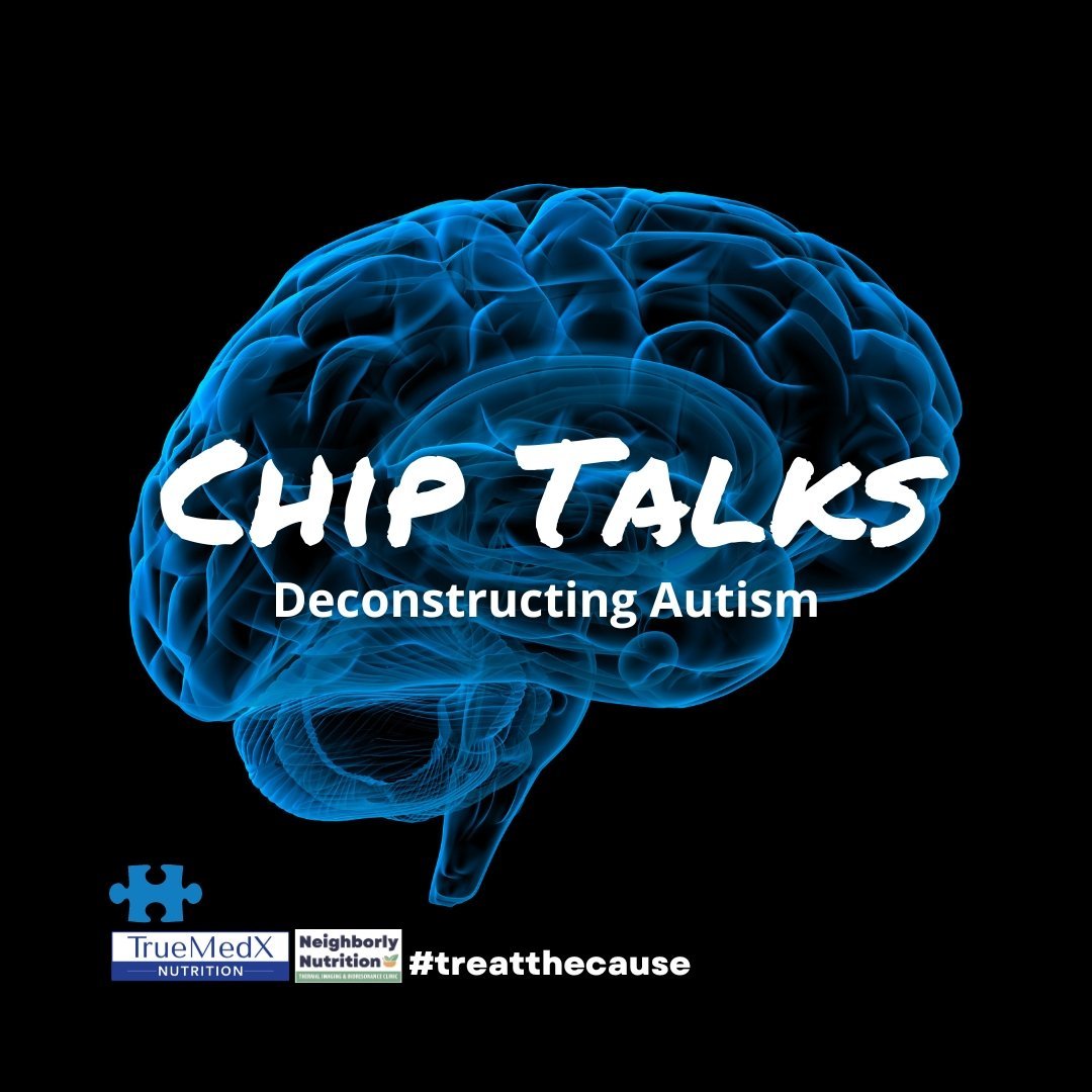 Chip Talks: Deconstructing Autism - TrueMedX Bioceuticals