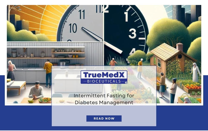 Effective Intermittent Fasting Strategies for Controlling Type 2 Diabetes - TrueMedX Bioceuticals