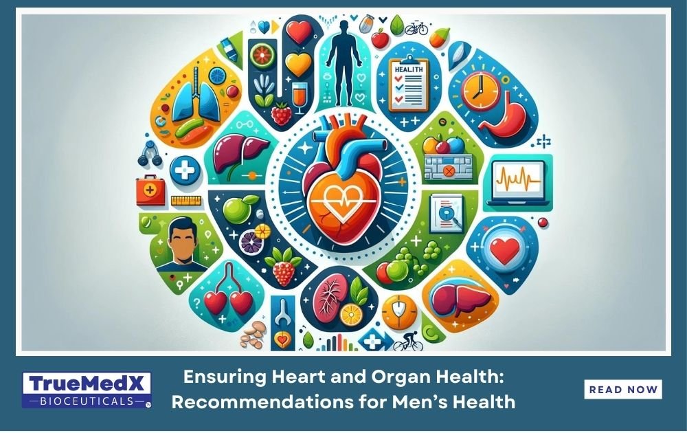 Ensuring Heart and Organ Health: Recommendations for Men’s Health - TrueMedX Bioceuticals