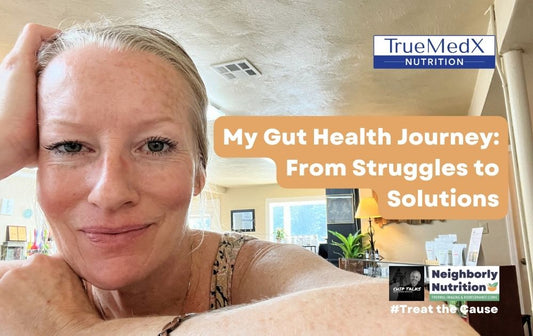 My Gut Health Journey: From Struggles to Solutions - TrueMedX Bioceuticals