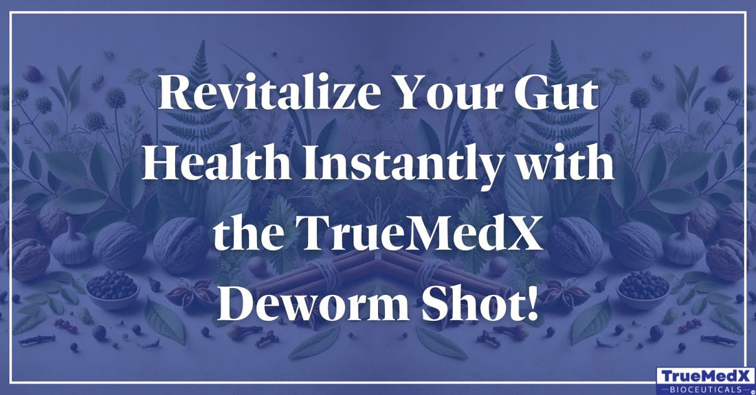 The TrueMedX Deworm Shot: A Targeted Approach to Gut Health - TrueMedX Bioceuticals