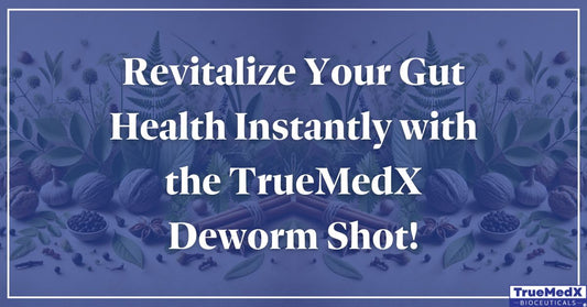 The TrueMedX Deworm Shot: A Targeted Approach to Gut Health - TrueMedX Bioceuticals