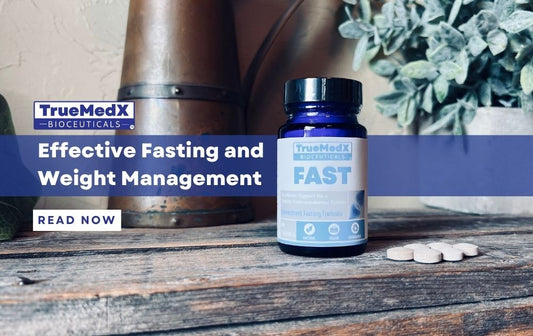TrueMedX Fast: Your Key to Effective Fasting and Weight Management - TrueMedX Bioceuticals