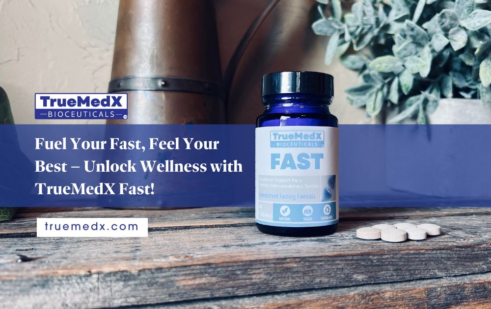 Unlock a New Level of Wellness with TrueMedX Fast - TrueMedX Bioceuticals